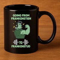 Going From Frankenstein To Frankenstud 11oz C Handle Ceramic Mug