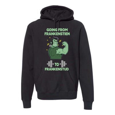 Going From Frankenstein To Frankenstud Premium Hoodie