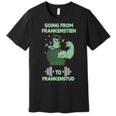 Going From Frankenstein To Frankenstud Premium T-Shirt