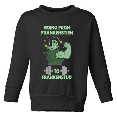 Going From Frankenstein To Frankenstud Toddler Sweatshirt