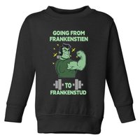 Going From Frankenstein To Frankenstud Toddler Sweatshirt