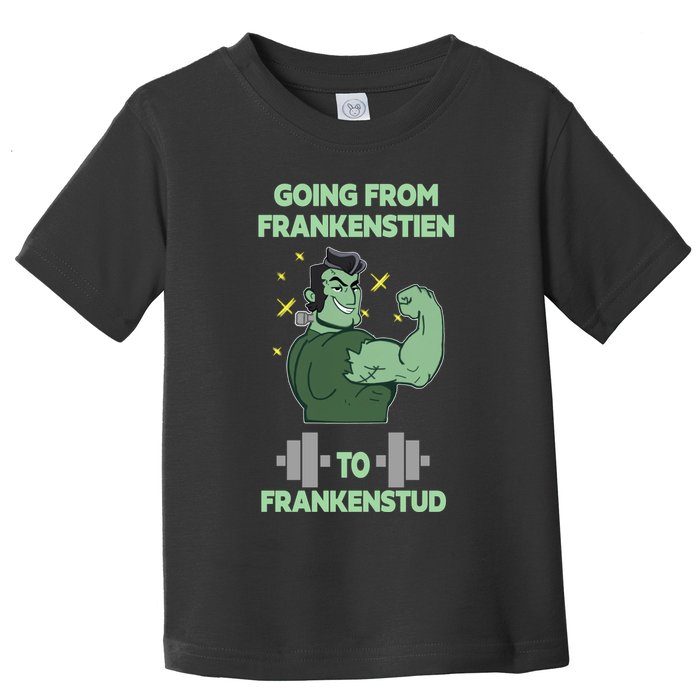Going From Frankenstein To Frankenstud Toddler T-Shirt