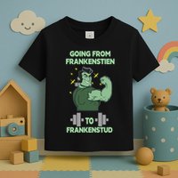 Going From Frankenstein To Frankenstud Toddler T-Shirt