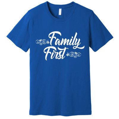 Gift For Family Members Family First Gift Premium T-Shirt