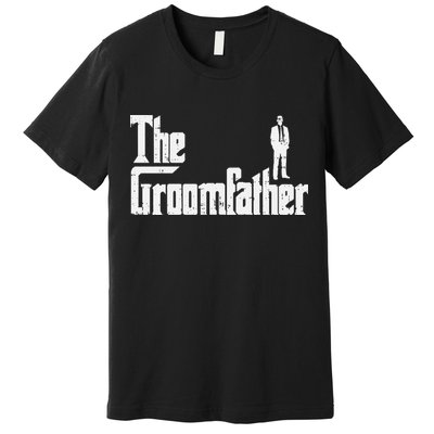 Groom Father Funny Wedding Party Rehearsal Dinner Dad Gift Premium T-Shirt