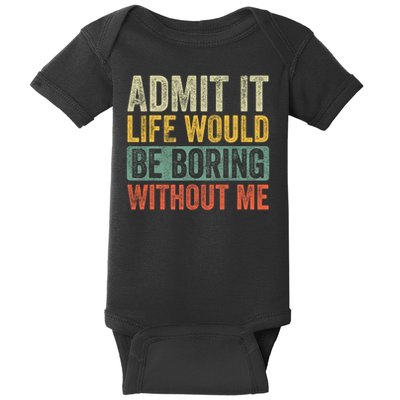 Good Funny Gifts Admit It Life Would Be Boring Without Me Retro Graphic Unisex Bl Baby Bodysuit