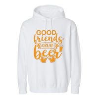 Good Friends Great Beer Gift For Drinker Beer Gift Beer Lover Garment-Dyed Fleece Hoodie