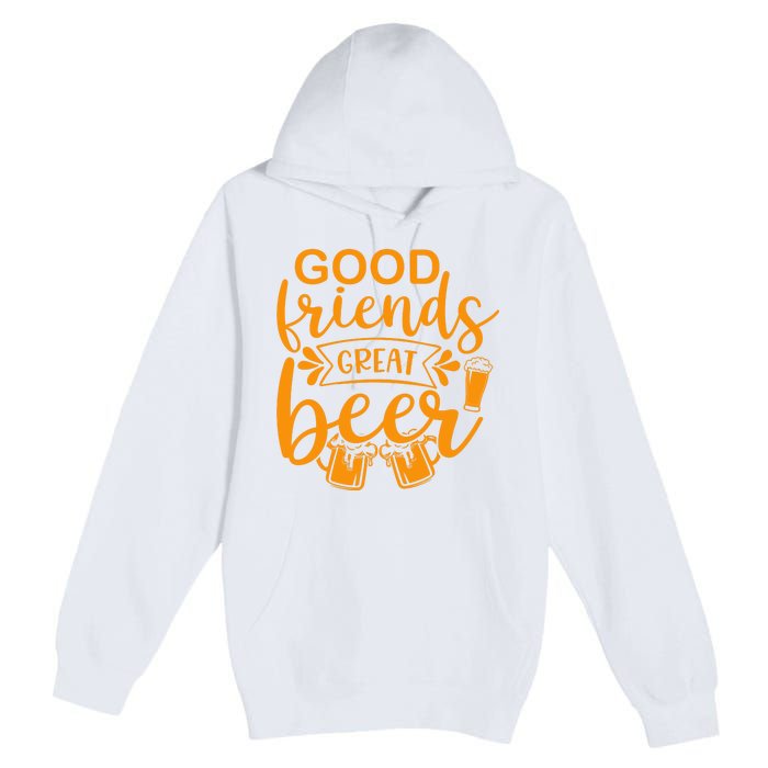 Good Friends Great Beer Gift For Drinker Beer Gift Beer Lover Premium Pullover Hoodie