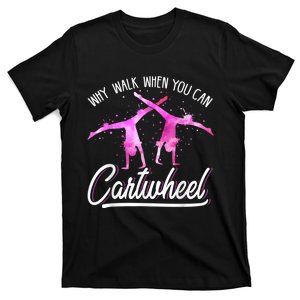 Gymnas For Girls Why Walk When You Can Cartwheel T-Shirt