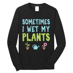 Gardening Flower Garden Gardener I Wet My Plants Long Sleeve Shirt