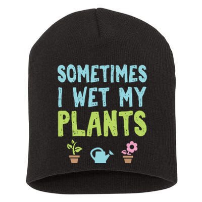 Gardening Flower Garden Gardener I Wet My Plants Short Acrylic Beanie