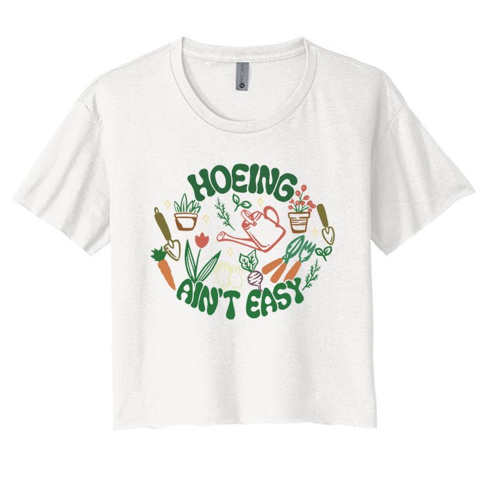 Gardening Funny Garden Hoeing Aint Easy Women's Crop Top Tee