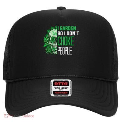 Gardening Funny Garden Designs I Garden So I Don't Choke People High Crown Mesh Back Trucker Hat