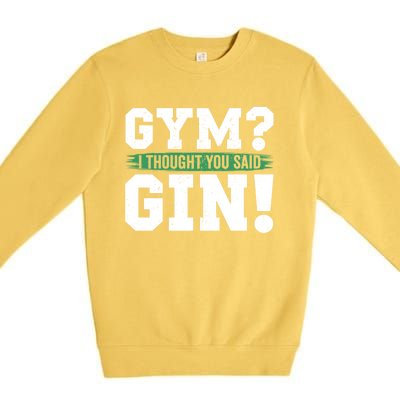 Gym Funny Gift I Thought You Had Gin Said Lcohol Er Gift Premium Crewneck Sweatshirt