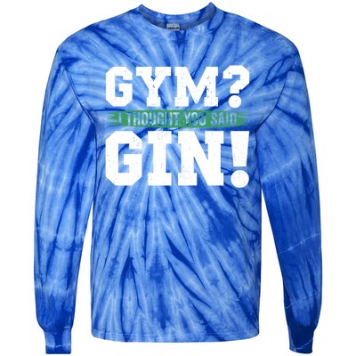 Gym Funny Gift I Thought You Had Gin Said Lcohol Er Gift Tie-Dye Long Sleeve Shirt