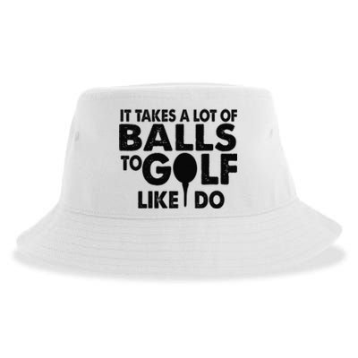 Golf Funny Gift - It Takes A Lot Of Balls To Golf Like I Do Sustainable Bucket Hat