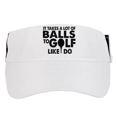 Golf Funny Gift - It Takes A Lot Of Balls To Golf Like I Do Adult Drive Performance Visor