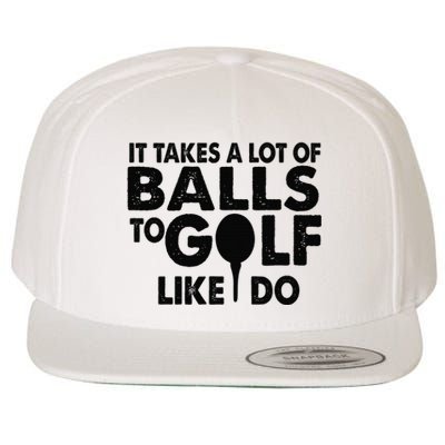 Golf Funny Gift - It Takes A Lot Of Balls To Golf Like I Do Wool Snapback Cap