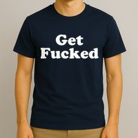 Get Fucked T-Shirt