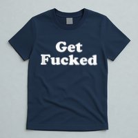 Get Fucked T-Shirt
