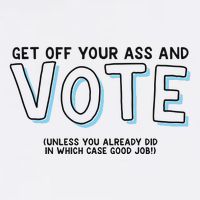 Got Funny Get Off Your Ass And Vote Unless You Already Did In Which Case Good Jo T-Shirt