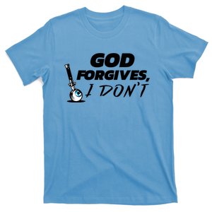 God Forgives I Dont Gift Cheating Affair Scorned Divorce Gift T-Shirt