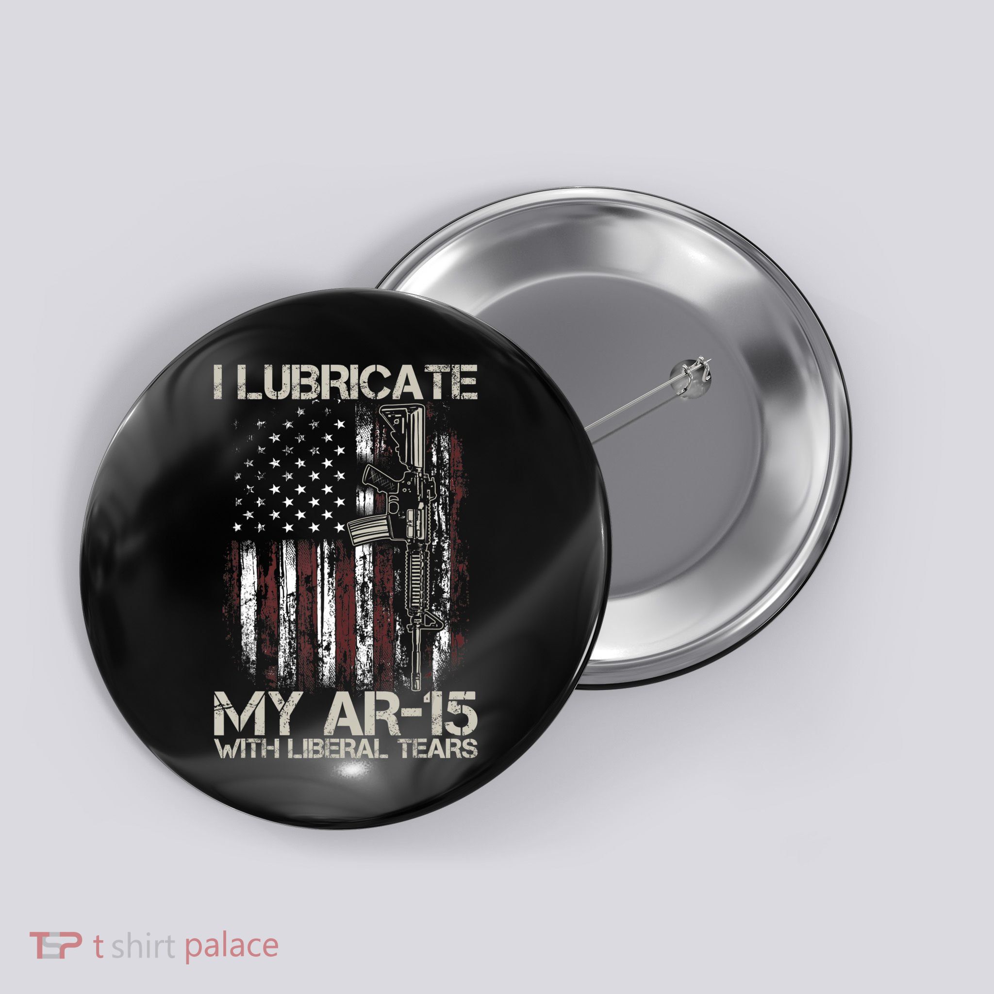 Gun Flag I Lubricate My Ar15 With Liberal Tears (On Back) Button
