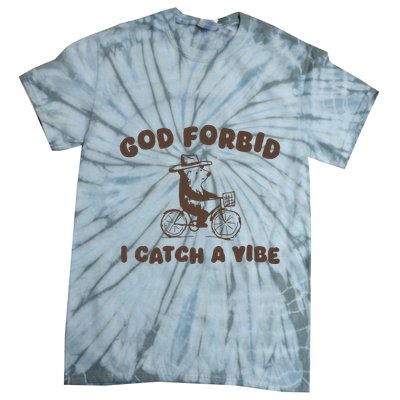 God Forbid I Catch A Vibe Tie-Dye T-Shirt