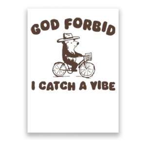 God Forbid I Catch A Vibe Poster