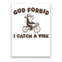 God Forbid I Catch A Vibe Poster