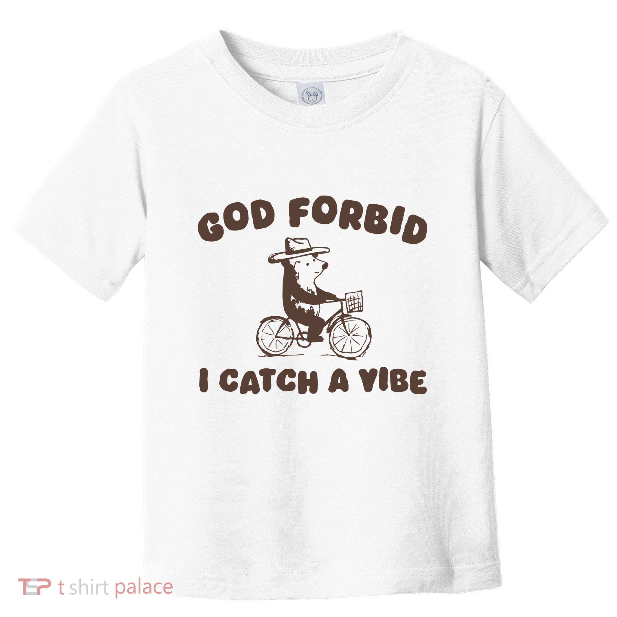 God Forbid I Catch A Vibe Toddler T-Shirt