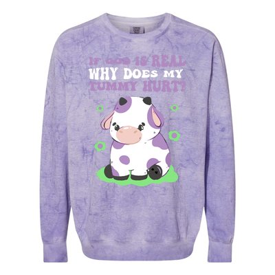 God Funny If God Is Real Why Does My Tummy Hurt, Sad Cow Colorblast Crewneck Sweatshirt