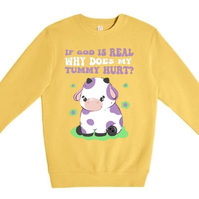 God Funny If God Is Real Why Does My Tummy Hurt, Sad Cow Premium Crewneck Sweatshirt