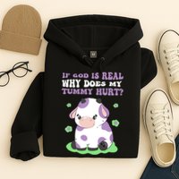 God Funny If God Is Real Why Does My Tummy Hurt, Sad Cow Hoodie