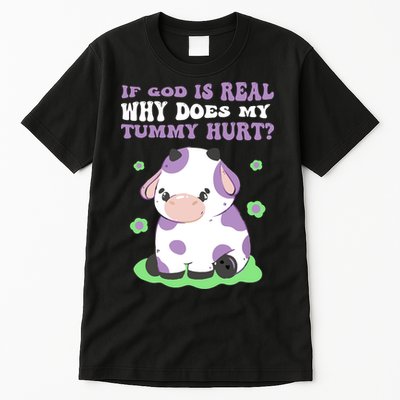 God Funny If God Is Real Why Does My Tummy Hurt, Sad Cow Tall T-Shirt