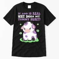 God Funny If God Is Real Why Does My Tummy Hurt, Sad Cow Tall T-Shirt