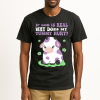 God Funny If God Is Real Why Does My Tummy Hurt, Sad Cow Tall T-Shirt