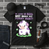 God Funny If God Is Real Why Does My Tummy Hurt, Sad Cow Tall T-Shirt
