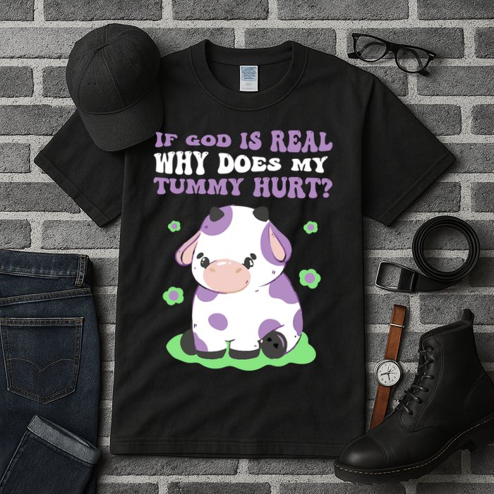 God Funny If God Is Real Why Does My Tummy Hurt, Sad Cow Tall T-Shirt