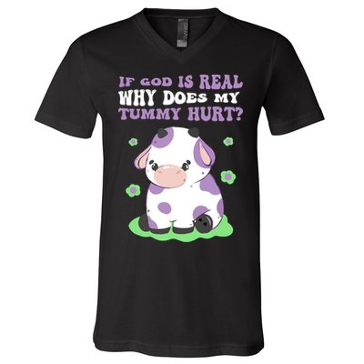 God Funny If God Is Real Why Does My Tummy Hurt, Sad Cow V-Neck T-Shirt