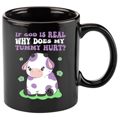 God Funny If God Is Real Why Does My Tummy Hurt, Sad Cow 11oz C Handle Ceramic Mug