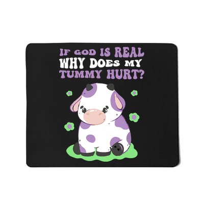 God Funny If God Is Real Why Does My Tummy Hurt, Sad Cow Mousepad
