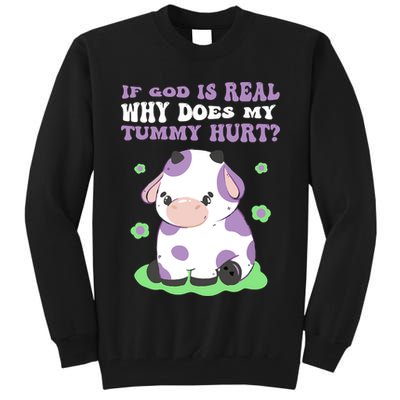 God Funny If God Is Real Why Does My Tummy Hurt, Sad Cow Tall Sweatshirt
