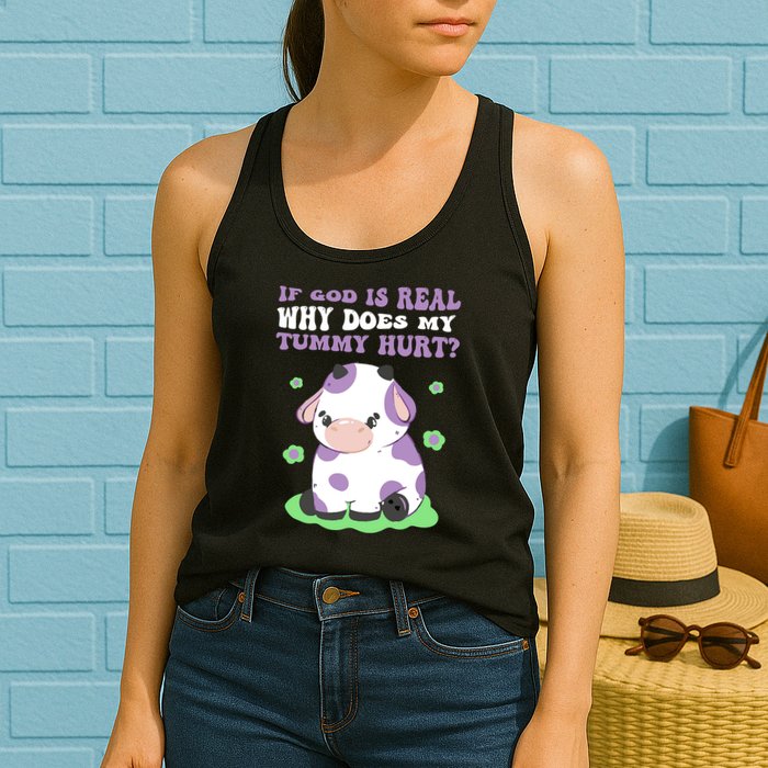 God Funny If God Is Real Why Does My Tummy Hurt, Sad Cow Womens Tank Top