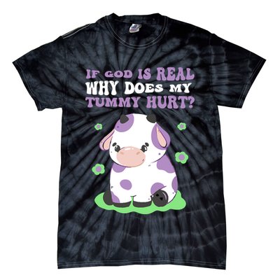 God Funny If God Is Real Why Does My Tummy Hurt, Sad Cow Tie-Dye T-Shirt