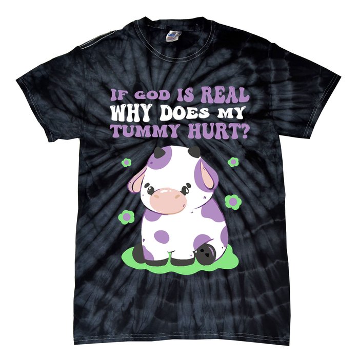 God Funny If God Is Real Why Does My Tummy Hurt, Sad Cow Tie-Dye T-Shirt