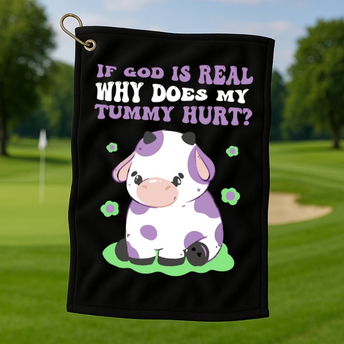 God Funny If God Is Real Why Does My Tummy Hurt, Sad Cow Golf Towel