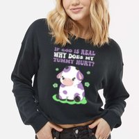 God Funny If God Is Real Why Does My Tummy Hurt, Sad Cow Cropped Pullover Crew