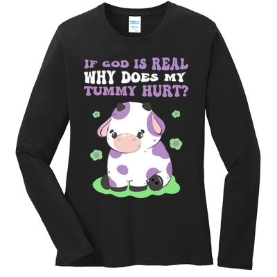 God Funny If God Is Real Why Does My Tummy Hurt, Sad Cow Ladies Long Sleeve Shirt