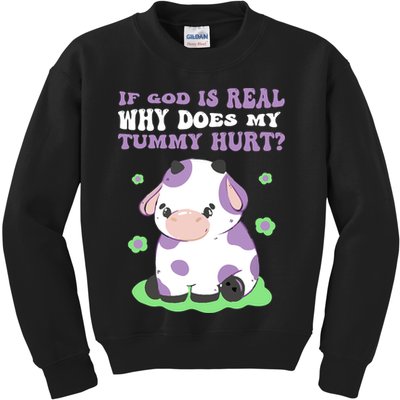 God Funny If God Is Real Why Does My Tummy Hurt, Sad Cow Kids Sweatshirt